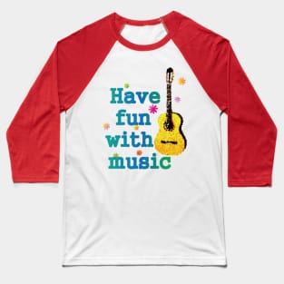 Have fun with music shirt Baseball T-Shirt